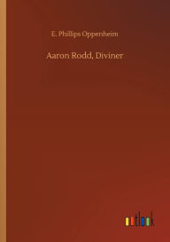 Title: Aaron Rodd, Diviner, Author: E Phillips Oppenheim
