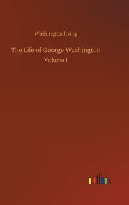 Title: The Life of George Washington, Author: Washington Irving