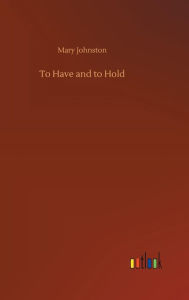 Title: To Have and to Hold, Author: Mary Johnston