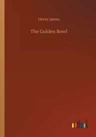 Title: The Golden Bowl, Author: Henry James