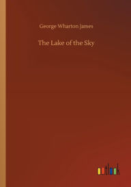 Title: The Lake of the Sky, Author: George Wharton James
