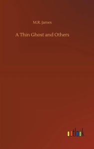 Title: A Thin Ghost and Others, Author: M R James