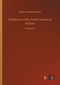 Title: Traditions of the North American Indians, Author: James Athearn Jones