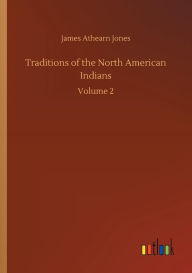 Title: Traditions of the North American Indians, Author: James Athearn Jones