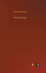 Title: Wood Magic, Author: Richard Jefferies