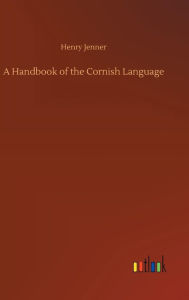 Title: A Handbook of the Cornish Language, Author: Henry Jenner