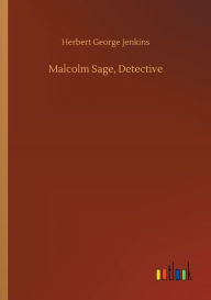 Title: Malcolm Sage, Detective, Author: Herbert George Jenkins