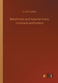 Title: Babylonian and Assyrian Laws, Contracts and Letters, Author: C.H.W. Johns