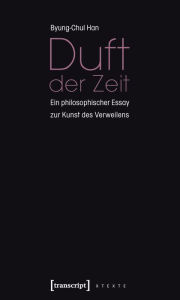 Title: Duft der Zeit: Ein philosophischer Essay zur Kunst des Verweilens, Author: Byung-Chul Han