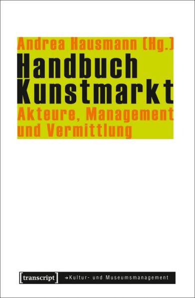 Handbuch Kunstmarkt: Akteure, Management und Vermittlung