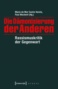 Title: Die Dämonisierung der Anderen: Rassismuskritik der Gegenwart, Author: María do Mar Castro Varela