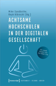 Title: Achtsame Hochschulen in der digitalen Gesellschaft, Author: Mike Sandbothe