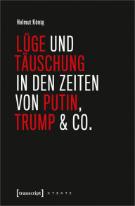 Title: Lüge und Täuschung in den Zeiten von Putin, Trump & Co., Author: Helmut König