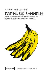 Title: Pop-Musik sammeln: Zehn ethnografische Tracks zwischen Plattenladen und Streamingportal, Author: Christian Elster