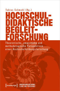 Title: Hochschuldidaktische Begleitforschung: Theoretische, empirische und methodologische Perspektiven einer Hochschulbildungsforschung, Author: Tobias Schmohl