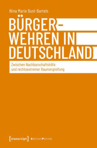 Title: Bürgerwehren in Deutschland: Zwischen Nachbarschaftshilfe und rechtsextremer Raumergreifung, Author: Nina Marie Bust-Bartels