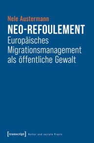 Title: Neo-Refoulement - Europäisches Migrationsmanagement als öffentliche Gewalt, Author: Nele Austermann