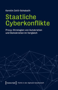 Title: Staatliche Cyberkonflikte: Proxy-Strategien von Autokratien und Demokratien im Vergleich, Author: Kerstin Zettl-Schabath