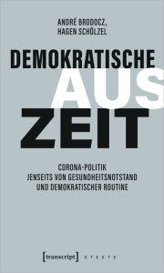 Title: Demokratische Auszeit: Corona-Politik jenseits von Gesundheitsnotstand und demokratischer Routine, Author: André Brodocz