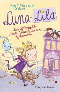 Title: Luna-Lila: Das allergrößte Beste-Freundinnen-Geheimnis, Author: Anu Stohner