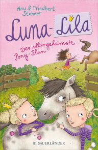 Title: Luna-Lila: Der allergeheimste Pony-Plan, Author: Anu Stohner