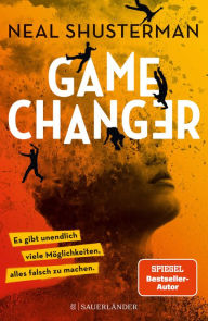 Title: Game Changer - Es gibt unendlich viele Möglichkeiten, alles falsch zu machen: Science Fiction Jugendroman ab 14 Jahren ? Pageturner mit Gänsehaut-Feeling, Author: Neal Shusterman