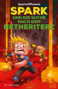 Title: SparkofPhoenix: Spark und die Suche nach dem Netheriterz, Author: SparkofPhoenix