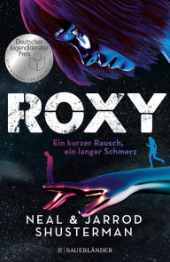Title: Roxy: Ein kurzer Rausch, ein langer Schmerz Nominiert für den Deutschen Jugendliteraturpreis 2023!, Author: Neal Shusterman