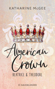 Title: Beatrice & Theodore (American Crown, Band 1), Author: Katharine McGee