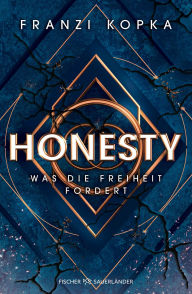 Title: Honesty. Was die Freiheit fordert: Das packende Finale der dystopischen Blockbuster-Trilogie!, Author: Franzi Kopka