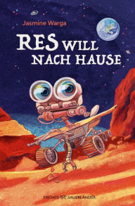 Title: Res will nach Hause: Lustige Abenteuergeschichte über einen heldenhaften Mars-Rover ? Für Weltraum-Fans ab 10 Jahren, Author: Jasmine Warga