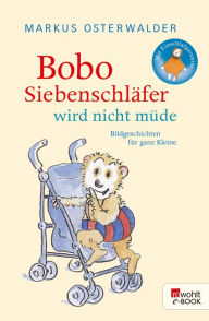Title: Bobo Siebenschläfer wird nicht müde: Bildgeschichten für ganz Kleine, Author: Markus Osterwalder