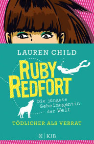 Title: Ruby Redfort - Tödlicher als Verrat, Author: Lauren Child