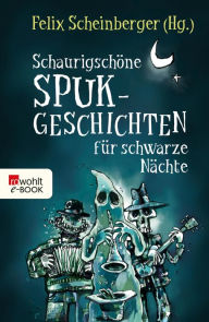 Title: Schaurigschöne Spukgeschichten für schwarze Nächte, Author: Felix Scheinberger