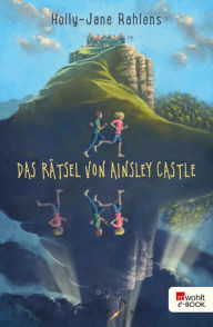 Title: Das Rätsel von Ainsley Castle, Author: Holly-Jane Rahlens