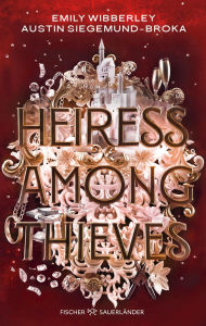 Title: Heiress Among Thieves: Sexy, raffiniert und spannend bis zur letzten Seite: Prickelnder Heist-Roman voller Romance und Action (Deutsche Ausgabe), Author: Emily Wibberley
