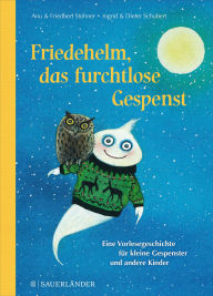 Title: Friedehelm, das furchtlose Gespenst: Eine Vorlesegeschichte für kleine Gespenster und andere Kinder, Author: Anu Stohner