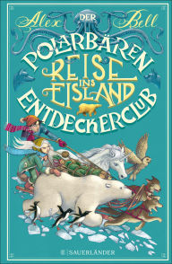 Title: Der Polarbären-Entdeckerclub 1 - Reise ins Eisland, Author: Alex Bell