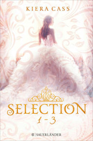 Title: Die SELECTION-Reihe Band 1-3: Selection / Die Elite / Der Erwählte (3in1-Bundle): Selection / Selection. Die Elite / Selection. Der Erwählte, Author: Kiera Cass