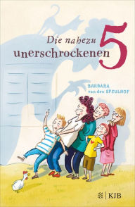 Title: Die nahezu unerschrockenen Fünf, Author: Barbara van den Speulhof