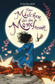 Title: Das Mädchen, das den Mond trank (The Girl Who Drank the Moon), Author: Kelly Barnhill