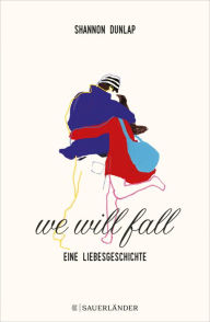 Title: We Will Fall: Eine Liebesgeschichte, Author: Shannon Dunlap