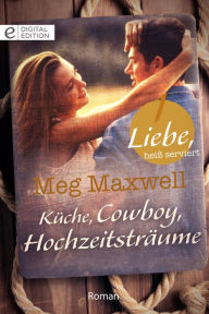 Title: Küche, Cowboy, Hochzeitsträume, Author: Meg Maxwell
