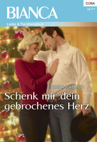 Title: Schenk mir dein gebrochenes Herz, Author: Diana Palmer