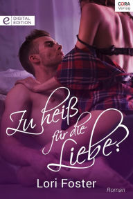 Title: Zu heiß für die Liebe?: Digital Edition, Author: Lori Foster