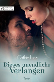 Title: Dieses unendliche Verlangen, Author: Cathie Linz