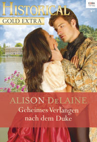 Title: Geheimes Verlangen nach dem Duke, Author: Alison DeLaine