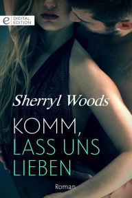 Title: Komm, lass uns lieben, Author: Sherryl Woods