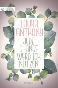 Title: Jede Chance werd ich nutzen, Author: Laura Anthony