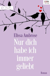 Title: Nur dich habe ich immer geliebt, Author: Elissa Ambrose